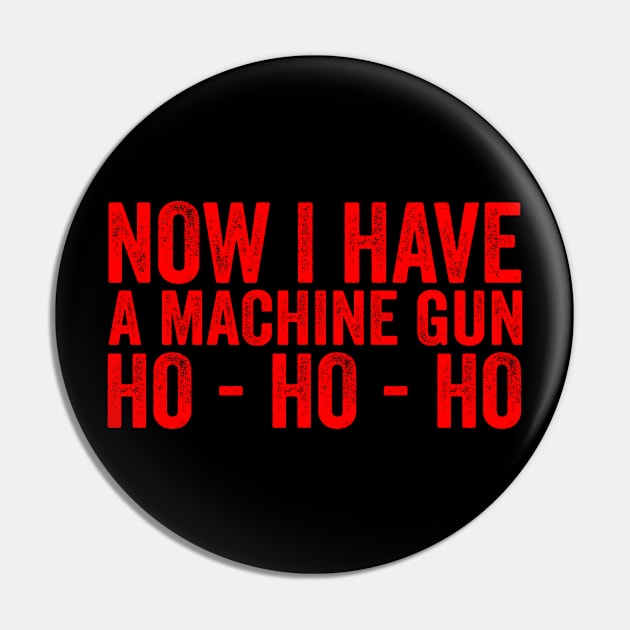 Now I Have A Machine Gun Ho-Ho-Ho Pin by Ipul The Pitiks