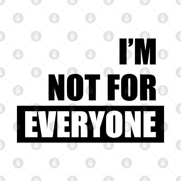 I'm not for everyone by twotwentyfives