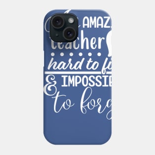 An amazing teacher is hard to find and impossible to forget Phone Case