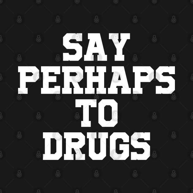 Say perhaps to drugs camiseta by Your Design