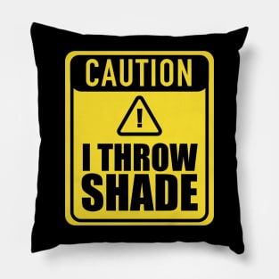 Caution I Throw Shade Pillow