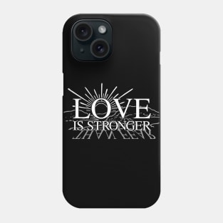 Love is Stronger Than Fear Phone Case