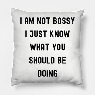 funny I Am Not Bossy I Just Know What You Should Be Doing Pillow