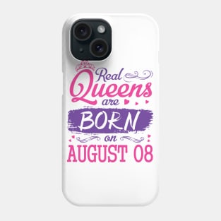 Real Queens Are Born On August 08 Happy Birthday To Me You Nana Mom Aunt Sister Wife Daughter Niece Phone Case