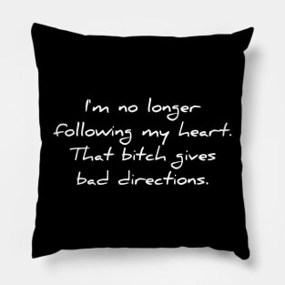 I'm no longer following my heart Pillow