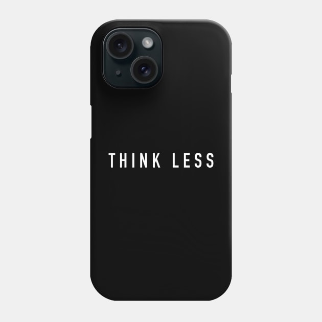 Think less Phone Case by sunima
