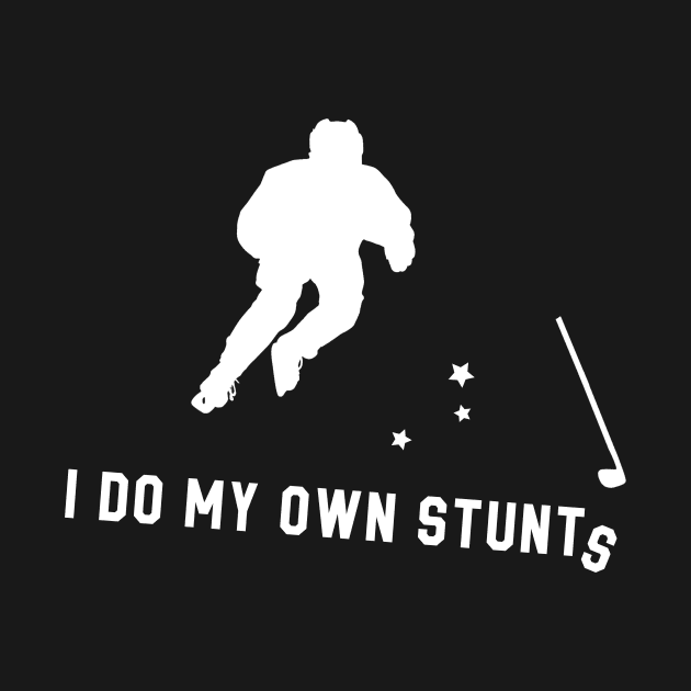 I Do My Own Stunts Ice Hockey Funny Ice Hockey Player by teebest