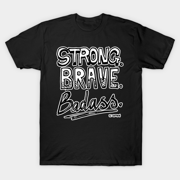 Discover Strong. Brave. Badass. - Strong Brave Badass - T-Shirt