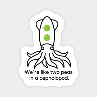 We're like two peas in a cephalopod. Magnet