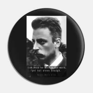 rainer maria rilke portrait and quote:  I am much too alone in this world, yet not alone enough. Pin