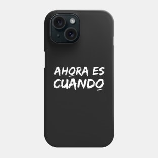 Now is when. Phrase in Spanish with white typography. Now or never! Phone Case