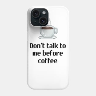 Don't talk to me before coffee. Phone Case