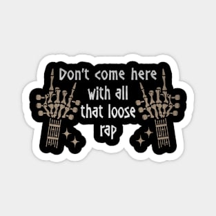 Don't Come Here With All That Loose Rap Quotes Music Skeleton Hands Magnet