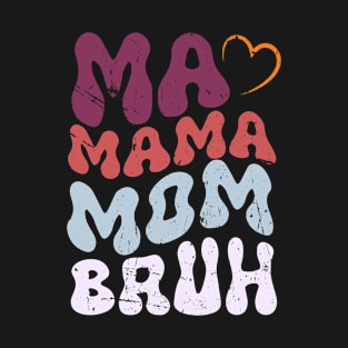 Ma Mama Mom Bruh Mother Mommy Mother's Day Humor And Funny T-Shirt