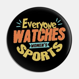 Everyone Watches Women's Sports Pin