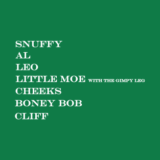 snuffy al leo little moe gimpy leg cheeks boney bob cliff T-Shirt