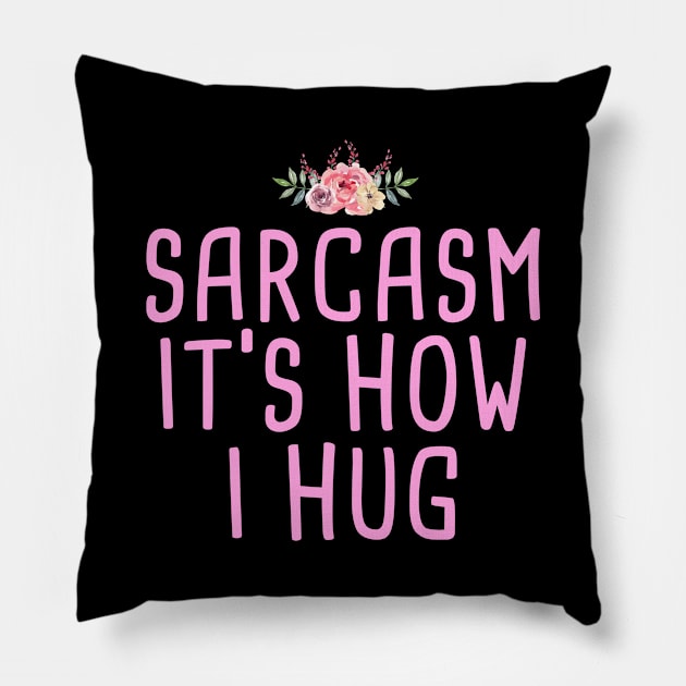 Sarcasm It's How I Hug Pillow by foxredb