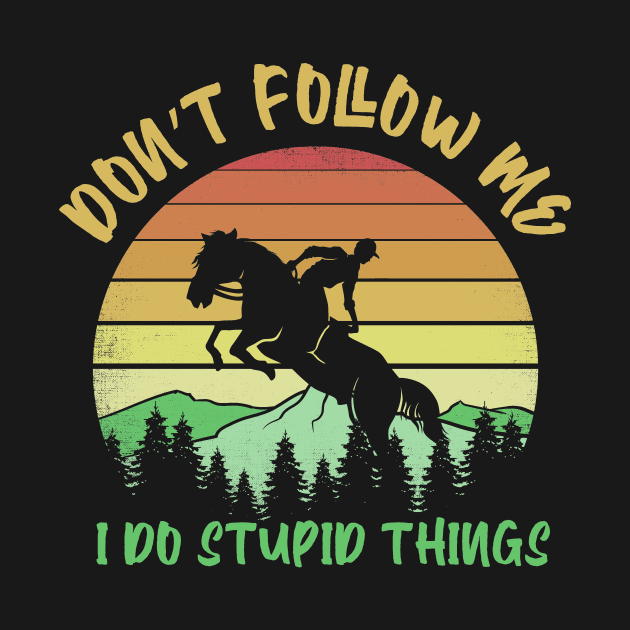 Don't follow me I do stupid things horse riding by captainmood