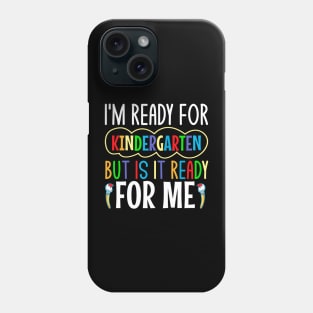 I'm ready for kindergarten but is it ready for me Phone Case