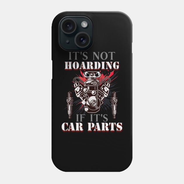 It's Not Hoarding If It's Car Parts Funny Phone Case by Carantined Chao$