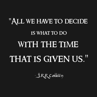 All We Have to Decide JRR Tolkien Quote LOTR T-Shirt