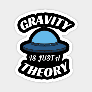 Gravity is just a theory Magnet