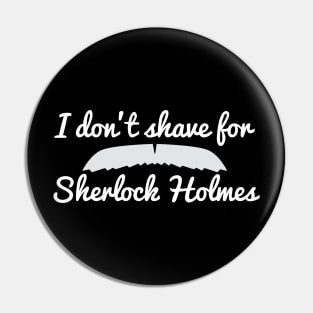 I don't shave for Sherlock Holmes Pin