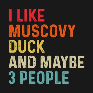 I Like Muscovy Duck And Maybe 3 People Retro Vintage T-Shirt