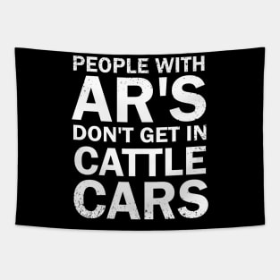 People With Ar's Don't Get In Cattle Cars Tapestry