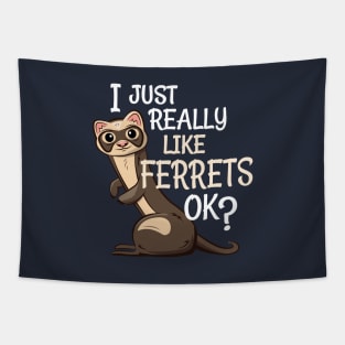 Ferret Lover Gift - I Just Really Like Ferrets OK? Tapestry