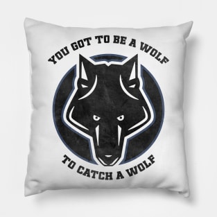 You got to be a WOLF to catch a WOLF / Vintage style patch Pillow