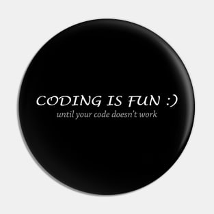 Coding is fun until your code doesn't work Pin