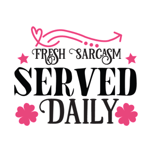 Fresh Sarcasm  Served Daily T-Shirt