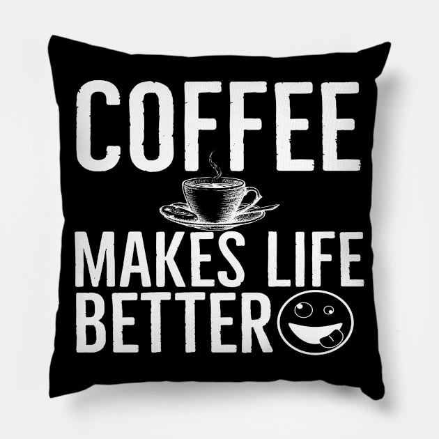 Coffee Makes Life Better Funny Pillow by Happy - Design