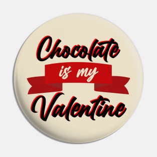 Chocolate is my Valentine Pin