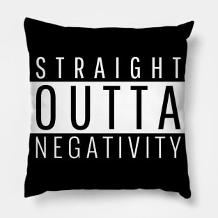 Straight Outta Negativity Pillow