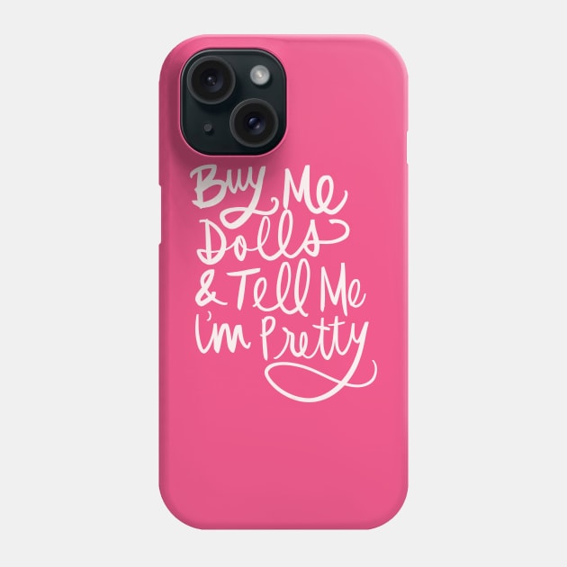 Buy Me Dolls And Tell Me I’m Pretty, Funny Doll Collector, Collecting Hobby T-Shirt Phone Case by Tessa McSorley