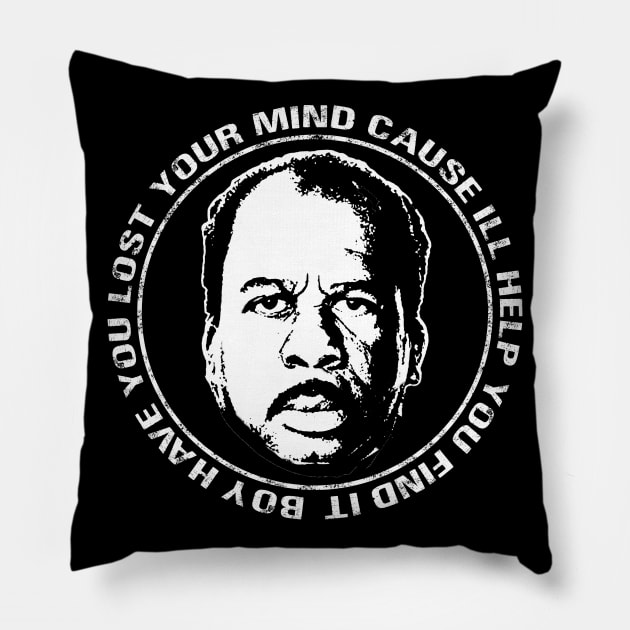 Stanley Hudson Office Quote Boy Have You Lost Your Mind Cause I'll Help You Find It Pillow by graphicbombdesigns