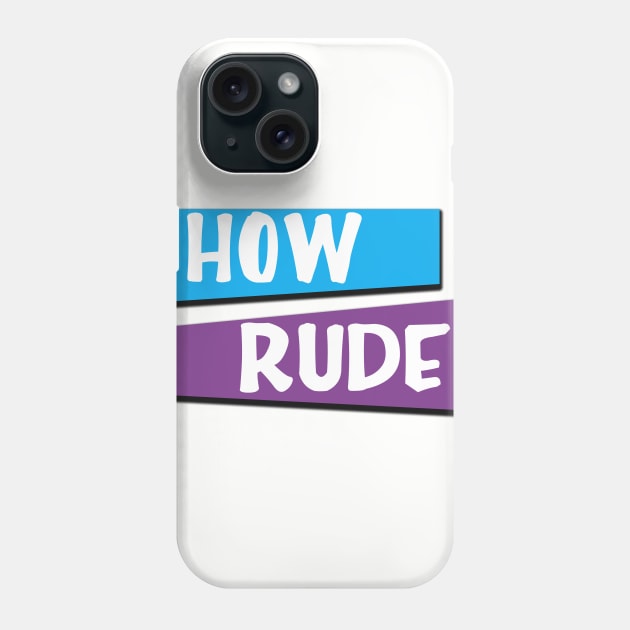 How Rude Phone Case by abuddie4