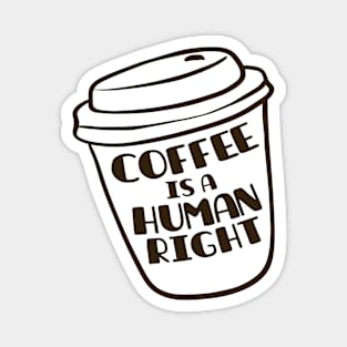 Coffee Is A Human Right Magnet