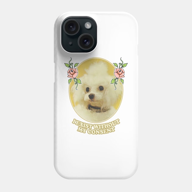 I Exist Without My Consent - Nihilist Poodle Phone Case by DankFutura