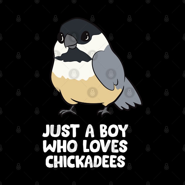 Just a Boy Who Loves Chickadee Birds by EQDesigns