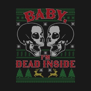 Baby I'm Dead Inside Skull It's Cold Outside Ugly Christmas T-Shirt