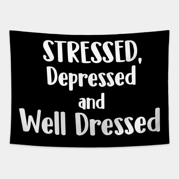 Stressed, Depressed, and Well Dressed Tapestry by teesumi