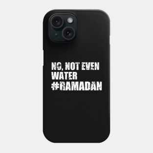 No, Not Even Water Ramadan Phone Case