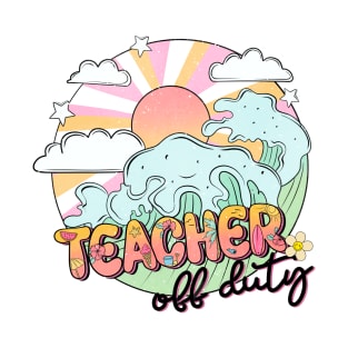 Teacher off duty T-Shirt