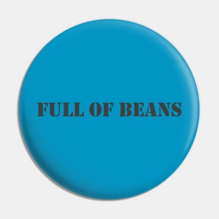 Full Of Beans Pin