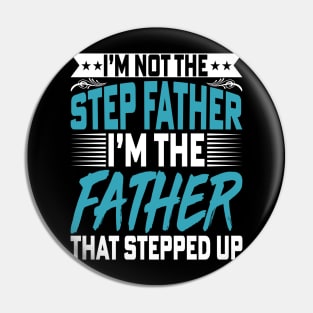 I’m Not the Step Father I'm the Father - Fathers Day Dad Pin