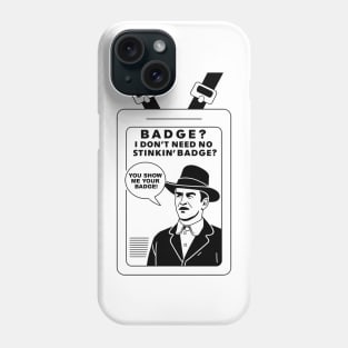 I don't need a badge! Phone Case