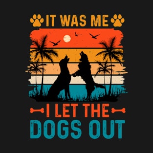 It Was Me I Let The Dogs Out T-Shirt